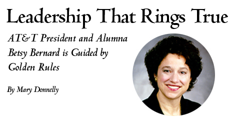 Leadership That Rings True: <nobr>AT&T</nobr> President and Alumna Betsy Bernard Is Guided by Golden Rules