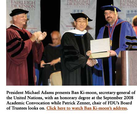 President Michael Adams presents Ban Ki-moon, secretary-general of the United Nations, with an honorary degree at the September 2008 Academic Convocation while Patrick Zenner, chair of FDU's Board of Trustees, looks on.