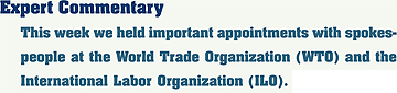 Expert Commentary — This week we held important appointments with spokespeople at the World Trade Organization (WTO) and the International Labor Organization (ILO).